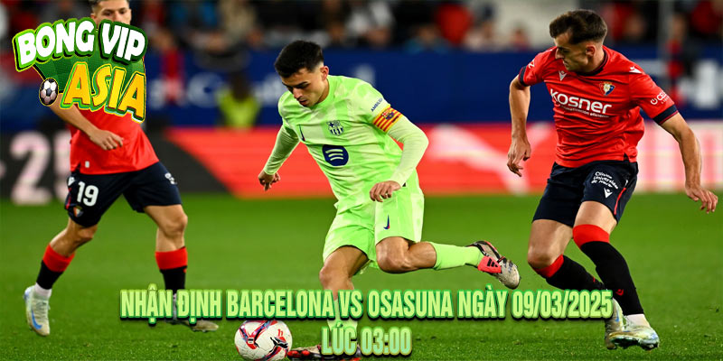 Nhận Định Barcelona vs Osasuna Ngày 09/03/2025