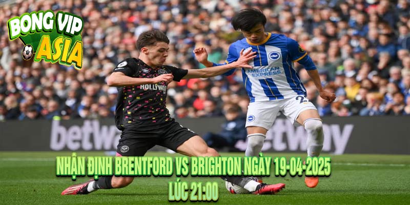 Nhận định Brentford vs Brighton Ngày 19-04-2025